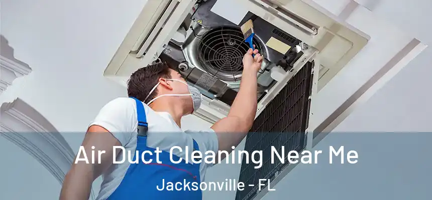  Air Duct Cleaning Near Me Jacksonville - FL