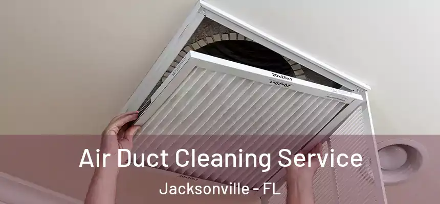 Air Duct Cleaning Service Jacksonville - FL