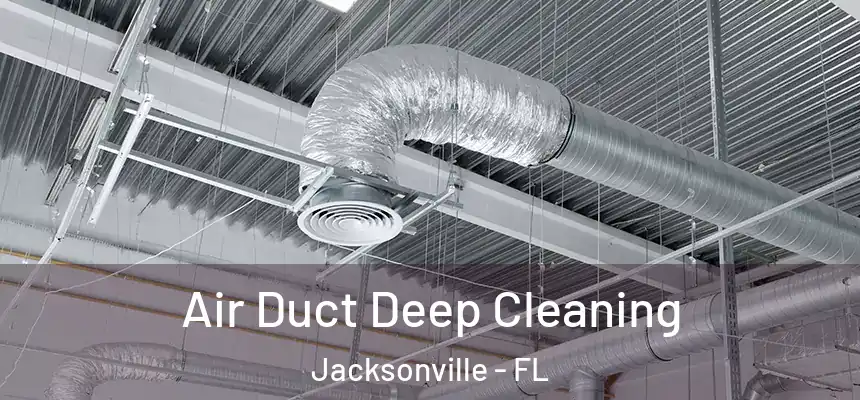 Air Duct Deep Cleaning Jacksonville - FL