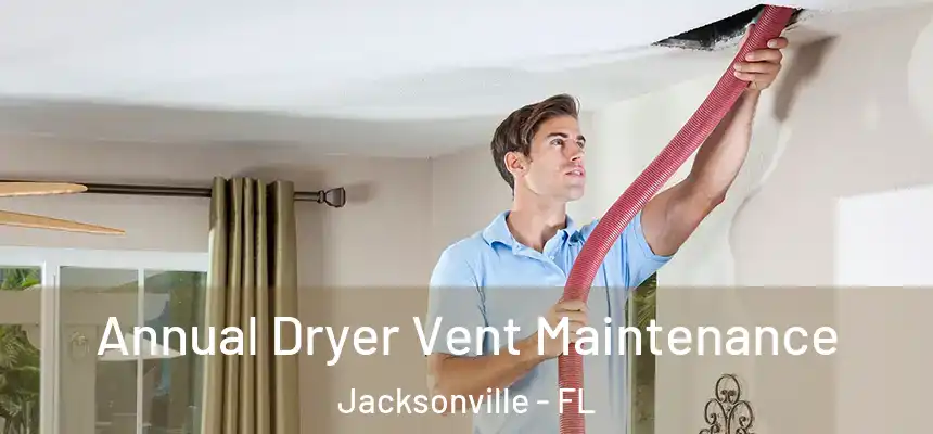 Annual Dryer Vent Maintenance Jacksonville - FL