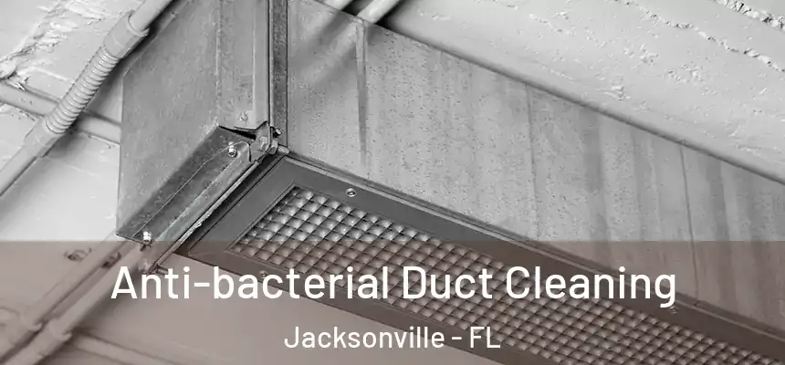 Anti-bacterial Duct Cleaning Jacksonville - FL
