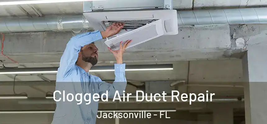  Clogged Air Duct Repair Jacksonville - FL
