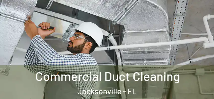 Commercial Duct Cleaning Jacksonville - FL