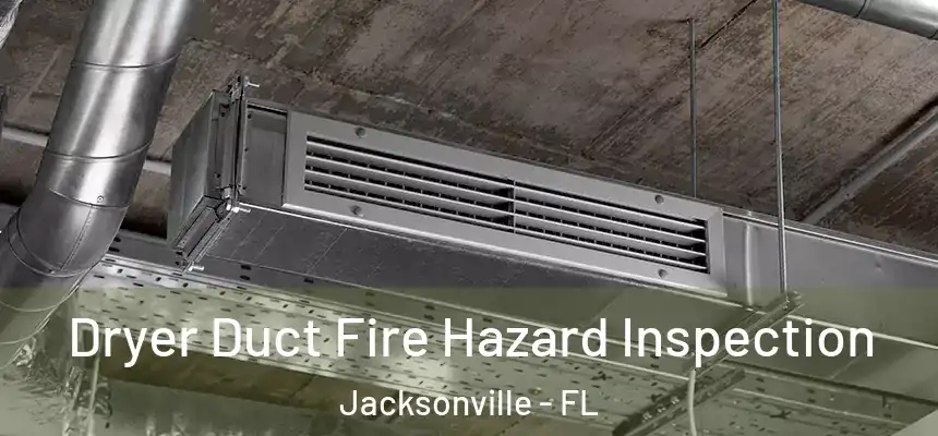  Dryer Duct Fire Hazard Inspection Jacksonville - FL