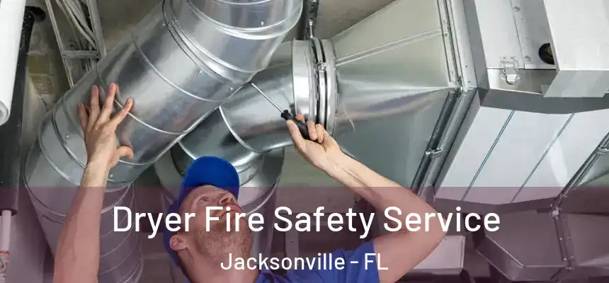 Dryer Fire Safety Service Jacksonville - FL