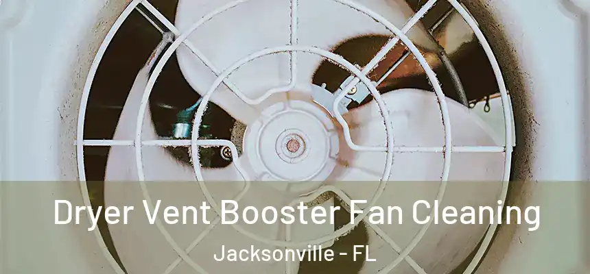 Dryer Vent Booster Fan Cleaning Jacksonville - FL
