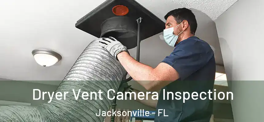 Dryer Vent Camera Inspection Jacksonville - FL