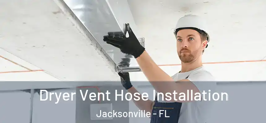 Dryer Vent Hose Installation Jacksonville - FL