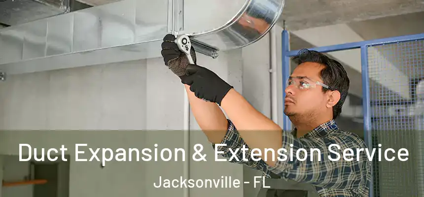 Duct Expansion & Extension Service Jacksonville - FL
