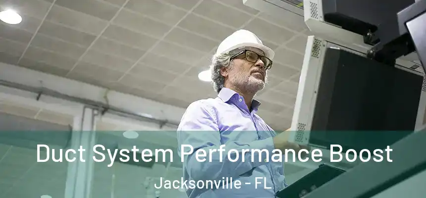Duct System Performance Boost Jacksonville - FL