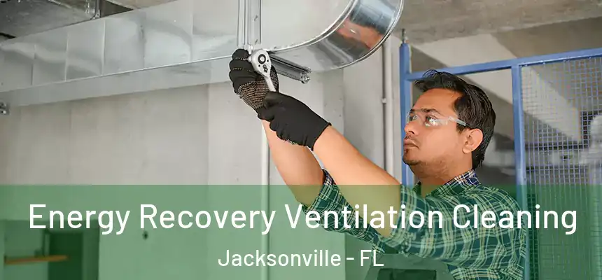 Energy Recovery Ventilation Cleaning Jacksonville - FL