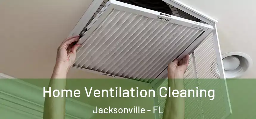 Home Ventilation Cleaning Jacksonville - FL