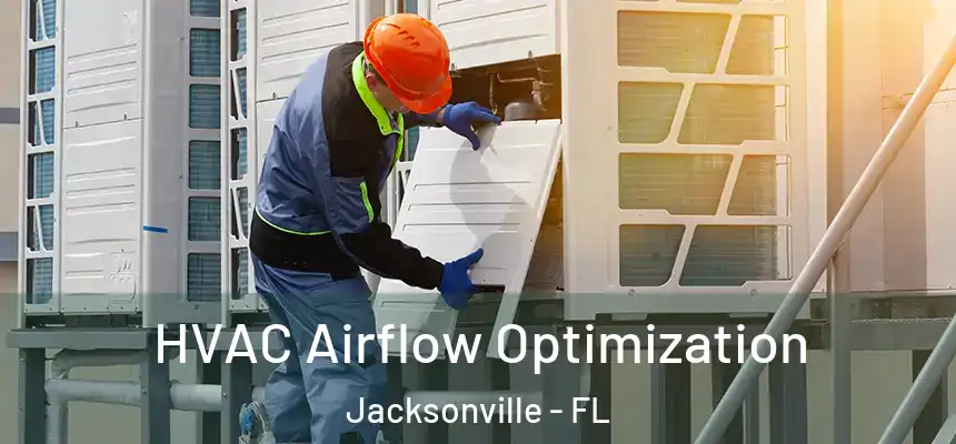 HVAC Airflow Optimization Jacksonville - FL