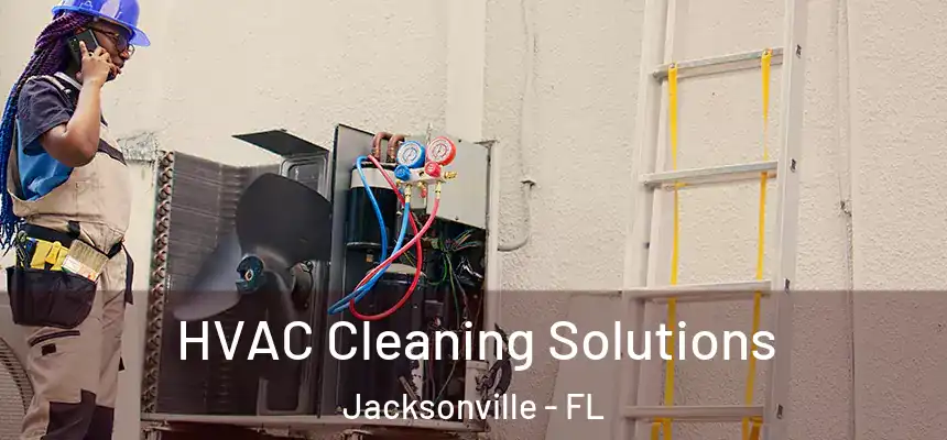 HVAC Cleaning Solutions Jacksonville - FL