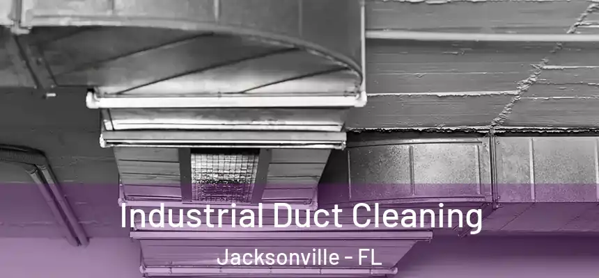 Industrial Duct Cleaning Jacksonville - FL