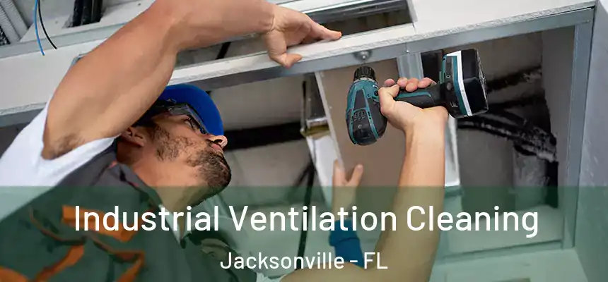 Industrial Ventilation Cleaning Jacksonville - FL