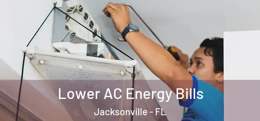 Lower AC Energy Bills Jacksonville - FL
