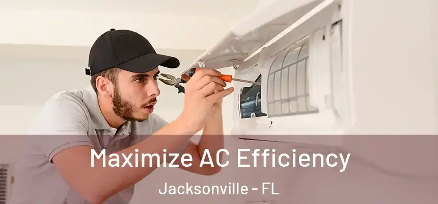 Maximize AC Efficiency Jacksonville - FL