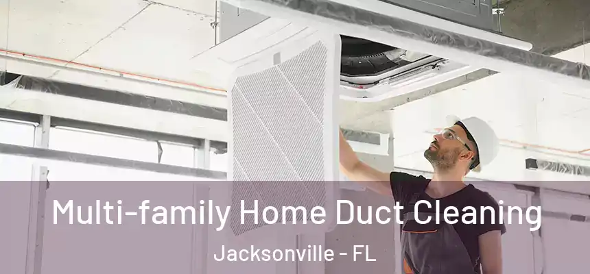 Multi-family Home Duct Cleaning Jacksonville - FL