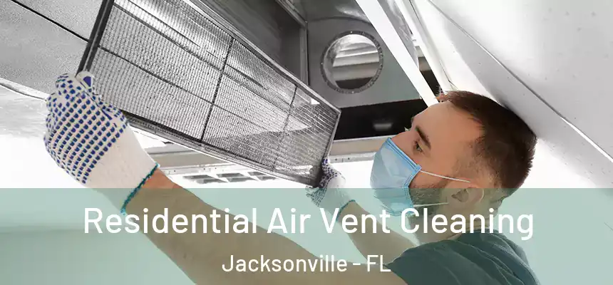Residential Air Vent Cleaning Jacksonville - FL