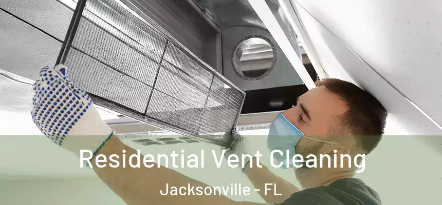 Residential Vent Cleaning Jacksonville - FL