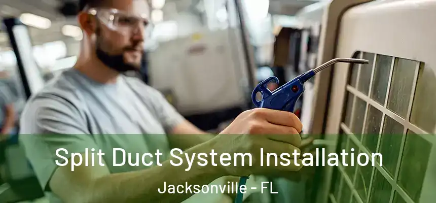 Split Duct System Installation Jacksonville - FL