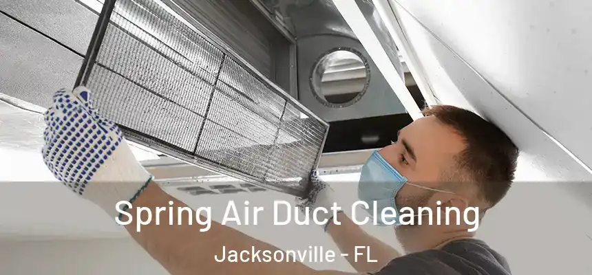 Spring Air Duct Cleaning Jacksonville - FL