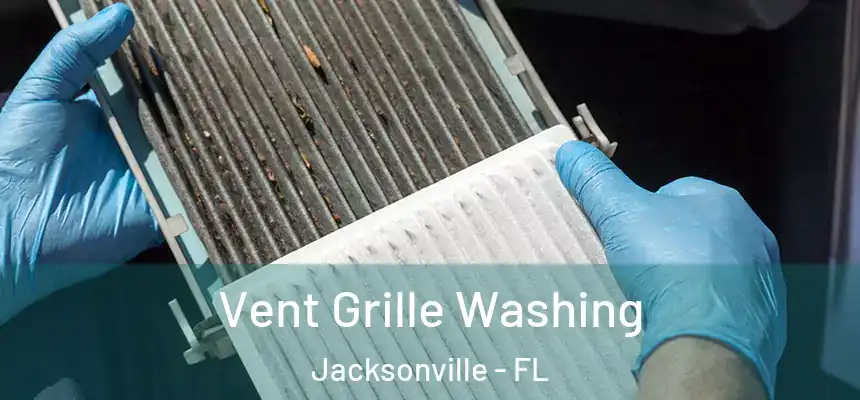  Vent Grille Washing Jacksonville - FL