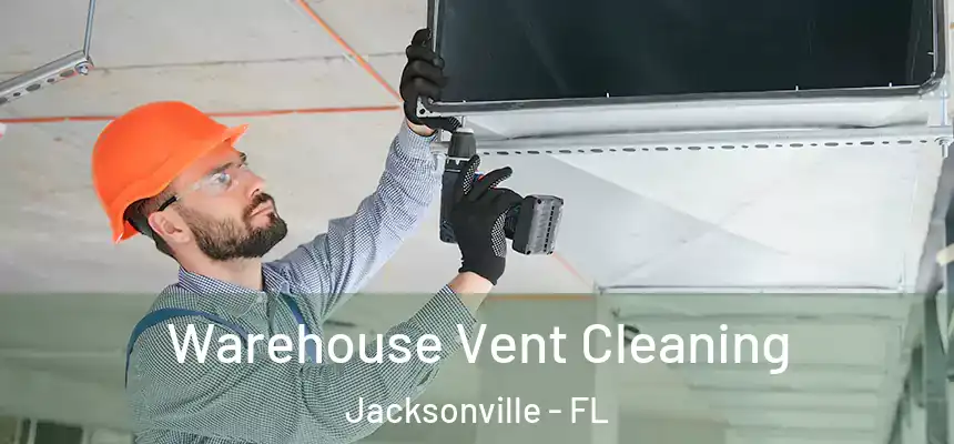Warehouse Vent Cleaning Jacksonville - FL